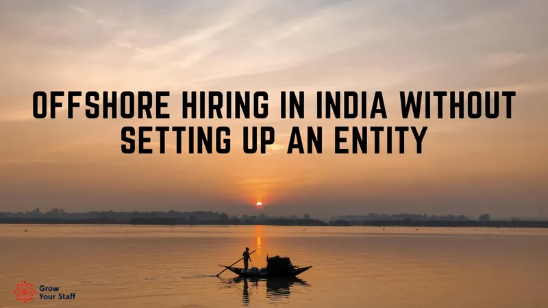 Offshore hiring in India without setting up a legal entity for global companies