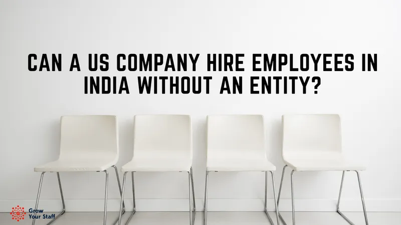 Can a US Company Hire Employees in India Without an Entity